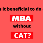 Is It Beneficial To Do An Mba Without Cat 1