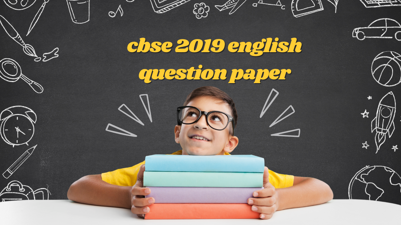 Cbse 2019 English Question Paper