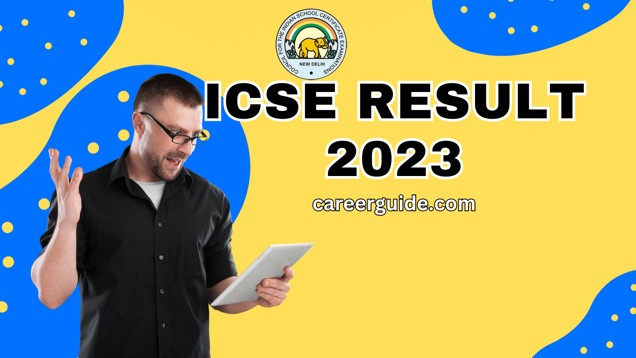 ICSE Board 2023 Exam result:c areerguide.com