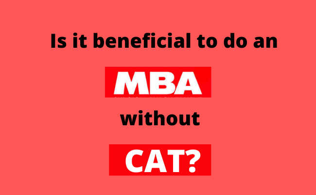 Is It Beneficial To Do An Mba Without Cat 1
