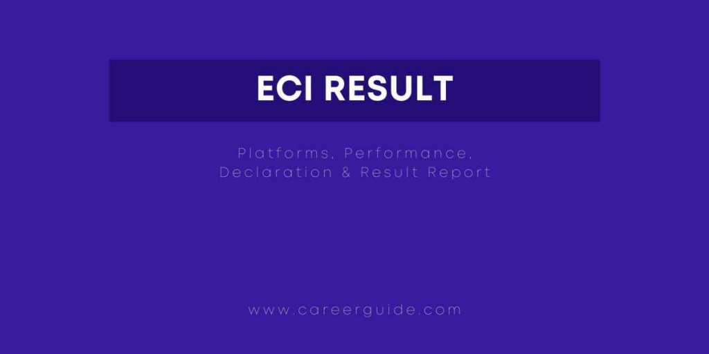 ECI Result Platforms, Performance, Declaration & Result Report