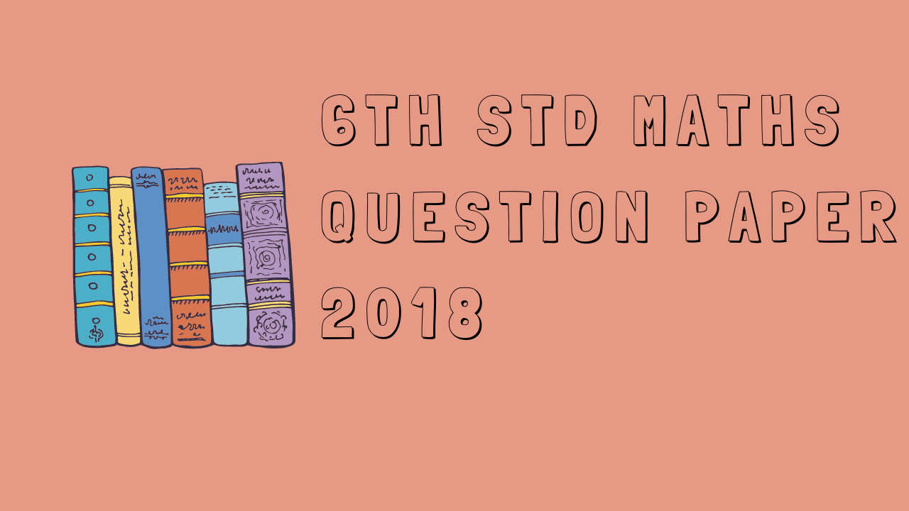6th STD Maths Question Paper 2018