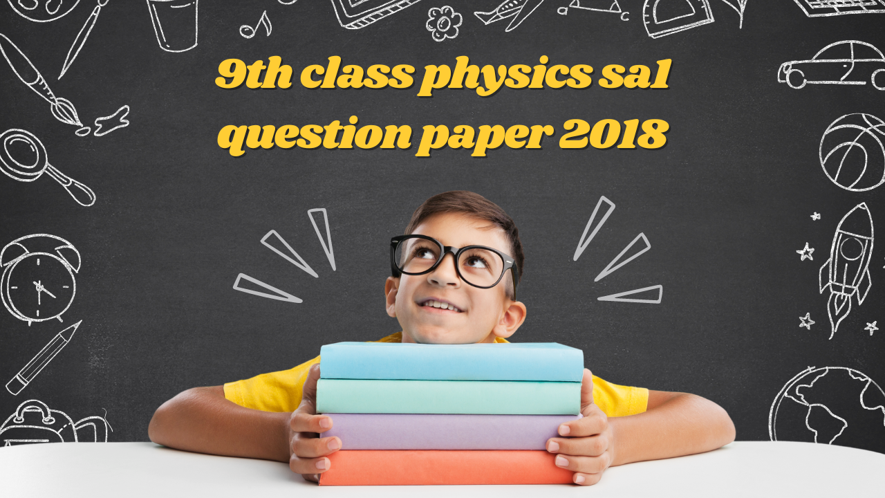 9th class physics sa1 question paper 2018