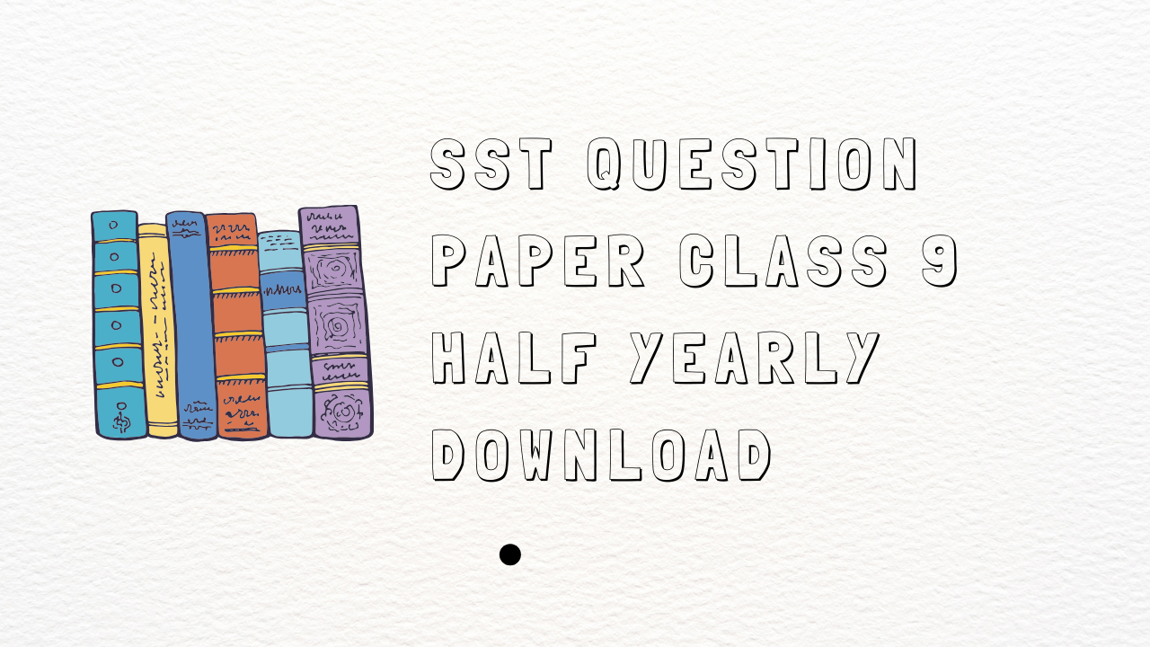 Sst Question Paper Class 9 Half Yearly Download