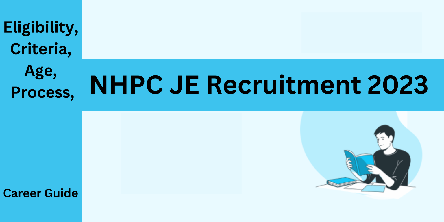 NHPC JE Recruitment 2023: Process, Criteria, Qualification, Age ...