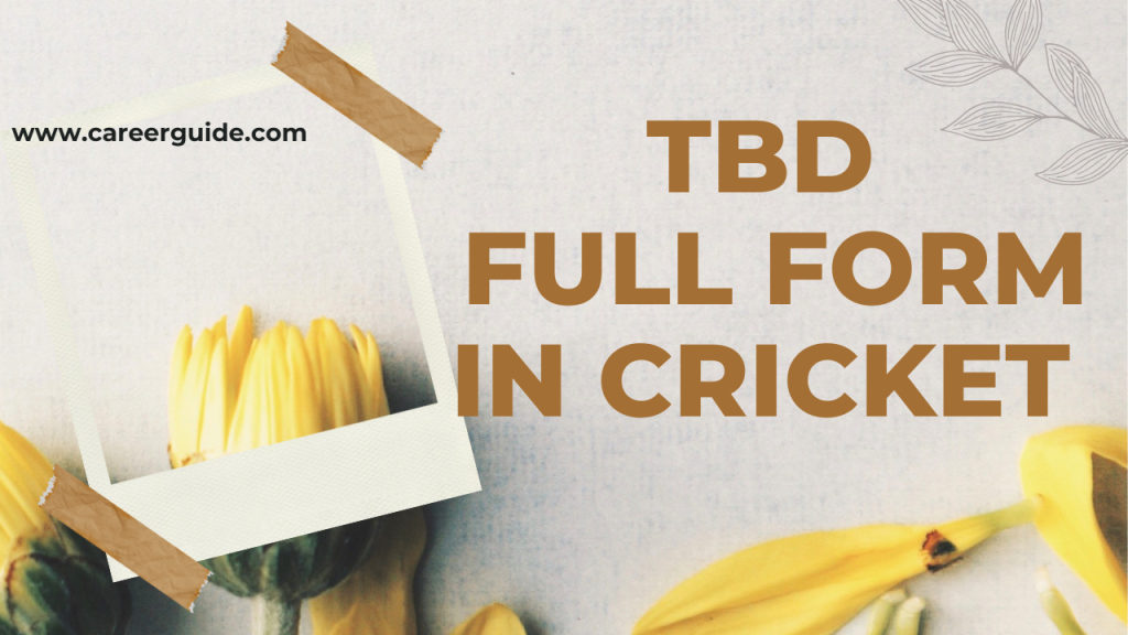 Tbd Full Form In Cricket