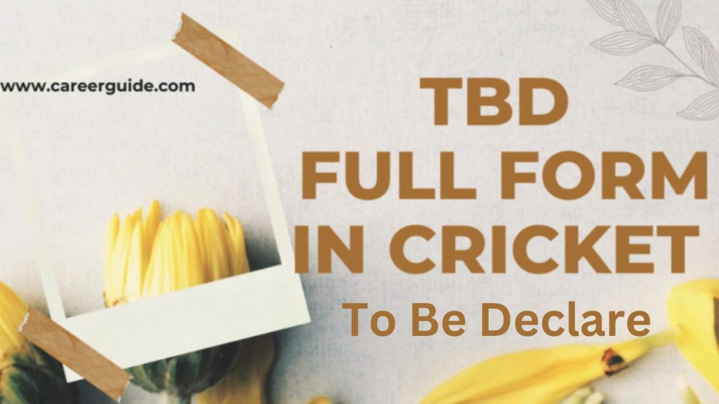 Tbd Full Form In Cricket To Be Declare